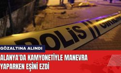 Alanya'da Kamyonetiyle Manevra Yaparken Eşini Ezdi