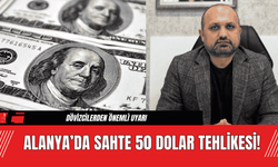 Alanya’da Sahte 50 Dolar Tehlikesi!