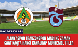 Alanyaspor Trabzonspor Maçı Ne Zaman Saat Kaçta Hangi Kanalda? Muhtemel 11'ler