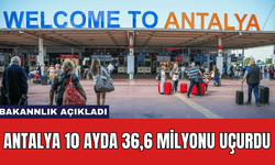 Antalya 10 ayda 36,6 Milyonu Uçurdu