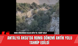 Antalya Aksu’da Roma Dönemi Antik Yolu Tahrip Edildi