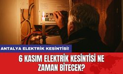 Antalya elektrik kesintisi! 6 Kasım elektrik kesintisi ne zaman bitecek?