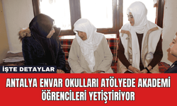 Antalya Envar Okulları Atölyede Akademi Öğrencileri Yetiştiriyor