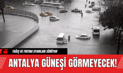 Antalya Güneşi Görmeyecek!