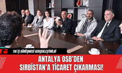 Antalya OSB’den Sırbistan’a Ticaret Çıkarması!