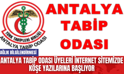 Antalya Tabip Odası Üyeleri İnternet Sitemizde Köşe Yazılarına Başlıyor