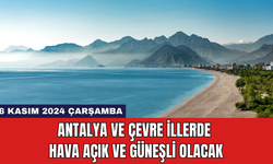 Antalya ve Çevre İllerde Hava Açık ve Güneşli Olacak