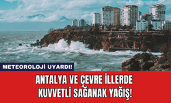 Antalya ve Çevre İllerde Kuvvetli Sağanak Yağış!