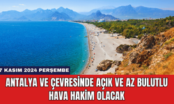 Antalya ve Çevresinde Açık ve Az Bulutlu Hava Hakim Olacak