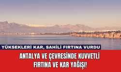 Antalya ve Çevresinde Kuvvetli Fırtına ve Kar Yağışı!