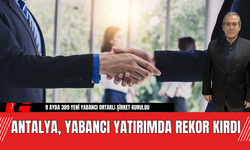 Antalya, Yabancı Yatırımda Rekor Kırdı