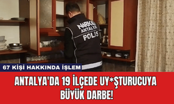 Antalya'da 19 İlçede Uy*şturucuya Büyük Darbe!