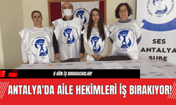 Antalya'da Aile Hekimleri İş Bırakıyor!