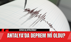 Antalya'da Deprem Mi Oldu? Deprem Kaç Büyüklüğünde?