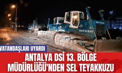 Antalya’da DSİ 13. Bölge Müdürlüğü'nden sel teyakkuzu