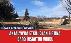 Antalya'da Etkili Olan Fırtına Baro İnşaatını Vurdu