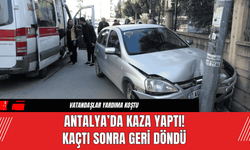 Antalya’da Kaza Yaptı! Kaçtı Sonra Geri Döndü