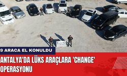 Antalya'da Lüks Araçlara 'Change' Operasyonu