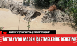 Antalya'da Maden İşletmelerine Denetim!