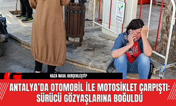 Antalya’da Otomobil ile Motosiklet Çarpıştı: Sürücü Gözyaşlarına Boğuldu