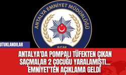 Antalya'da Pompalı Tüfekten Çıkan Saçmalar 2 Çocuğu Yaralamıştı... Emniyet'ten açıklama geldi