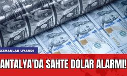 Antalya'da Sahte Dolar Alarmı! Uzmanlar uyardı