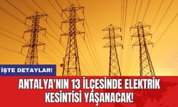 Antalya'nın 13 İlçesinde Elektrik Kesintisi Yaşanacak!