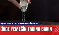 Aşırı Tuz Kullanımına Dikkat! Önce Yemeğin Tadına Bakın