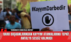 Baro Başkanlarından Kayyım Atamalarına Tepki! Antalya Sessiz Kalmadı