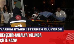 Beyşehir-Antalya Yolunda Çifte Kaza! Yardım Etmek İsterken Ölüyordu