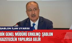 BİK Genel Müdürü'nden Şablon İlan Uyarısı: Şablon Gazetecilik Yapılırsa Gelir