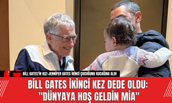 Bill Gates İkinci Kez Dede Oldu: "Dünyaya Hoş Geldin Mia"