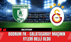 Bodrum FK - Galatasaray maçının 11'leri belli oldu