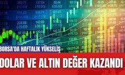 Borsa'da Haftalık Yükseliş: Hisse Senetleri, Dolar ve Altın Değer Kazandı