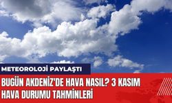 Bugün Akdeniz'de Hava Nasıl? 3 Kasım Hava Durumu Tahminleri