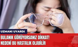 Bulanık Görüyorsanız Dikkat! Nedeni Bu Hastalık Olabilir