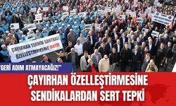 Çayırhan Özelleştirmesine Sendikalardan Sert Tepki: “Geri Adım Atmayacağız!”