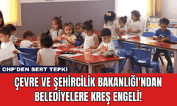 Çevre ve Şehircilik Bakanlığı'ndan Belediyelere Kreş Engeli!