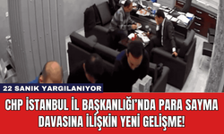 CHP İstanbul İl Başkanlığı’nda Para Sayma Davasına İlişkin Yeni Gelişme!