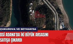 DSİ Adana'da İki Büyük Arsasını Satışa Çıkardı