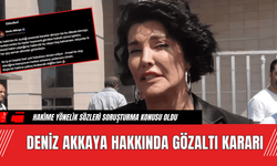 Deniz Akkaya Hakkında Gözaltı Kararı