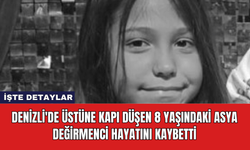 Denizli'de Üstüne Kapı Düşen 8 Yaşındaki Asya Değirmenci Hayatını Kaybetti