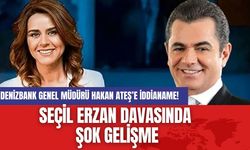 Seçil Erzan Davasında Şok Gelişme: DenizBank Genel Müdürü Hakan Ateş’e İddianame!