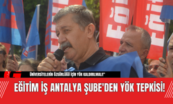 Eğitim İş Antalya Şube'den YÖK Tepkisi!