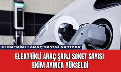 Elektrikli Araç Şarj Soket Sayısı Ekim Ayında Yükseldi