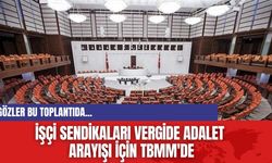 İşçi Sendikaları vergide adalet arayışı için TBMM'de