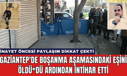 Gaziantep'de Boşanma Aşamasındaki Eşini öldü*dü Ardından İntihar Etti