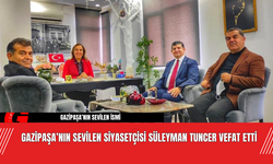 Gazipaşa’nın sevilen siyasetçisi Süleyman Tuncer vefat etti