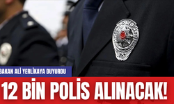 12 Bin Polis Alınacak! Bakan Ali Yerlikaya Duyurdu