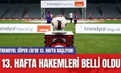 Trendyol Süper Lig'de 13. Hafta Başlıyor! 13. Hafta Hakemleri Belli Oldu